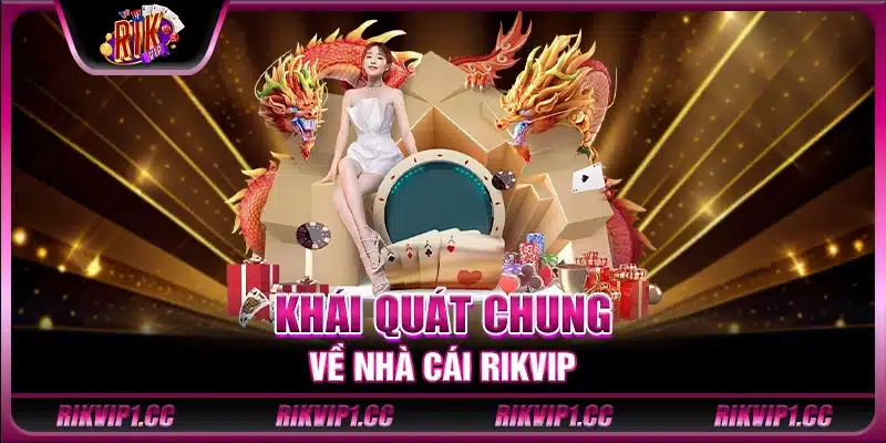 Khái quát chung về nhà cái Rikvip